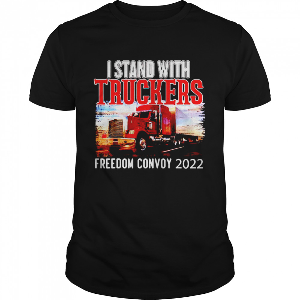 I stand with truckers freedom convoy 2022 shirt