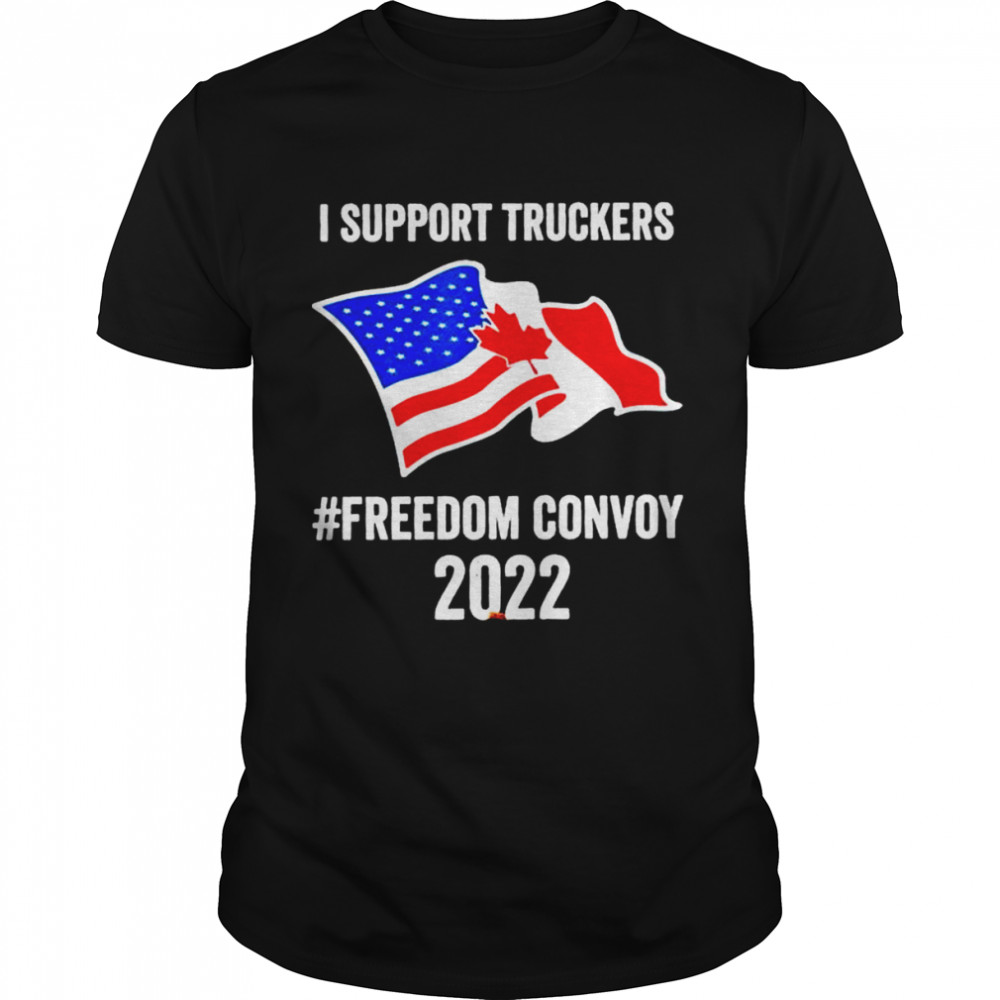 I support Truckers #freedom convoy 2022 shirt