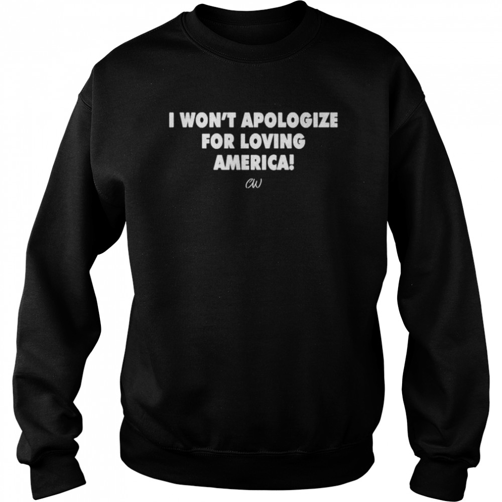 I Wont Apologize For Loving America shirt Unisex Sweatshirt