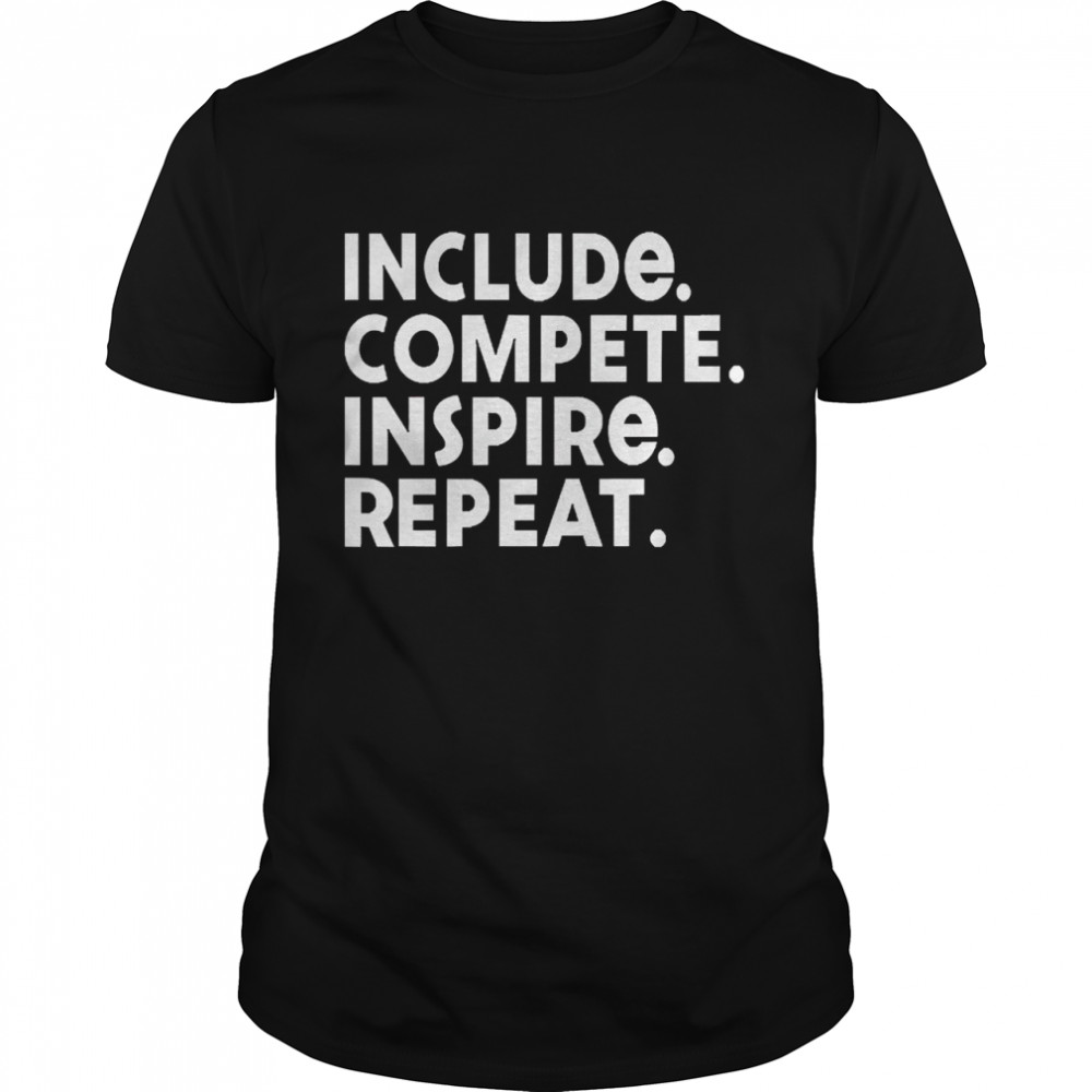 Include Compete Inspire Repeat Shirt