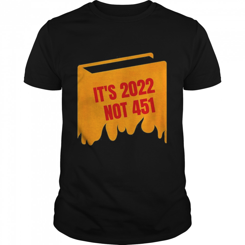 It’s 2022 Not 451 I Read Banned Books Censorship Reading Shirt