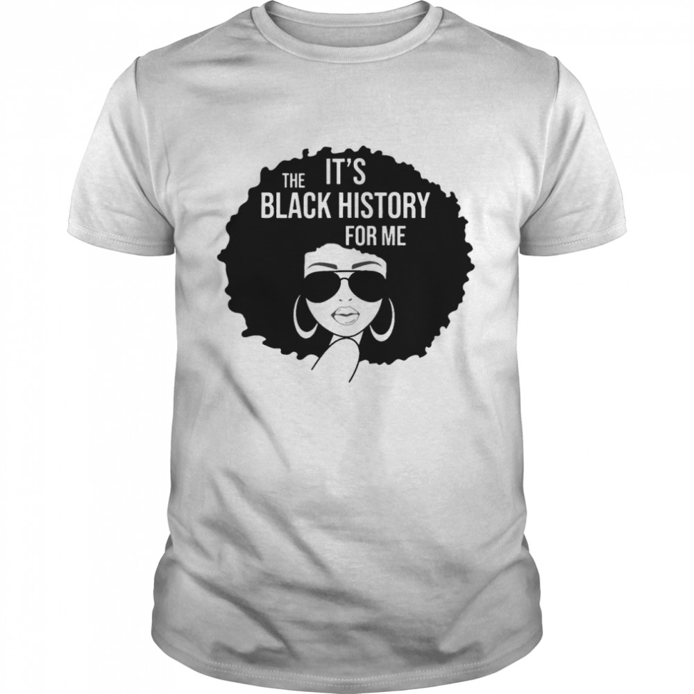 its the black history for me african American women girl T-Shirt