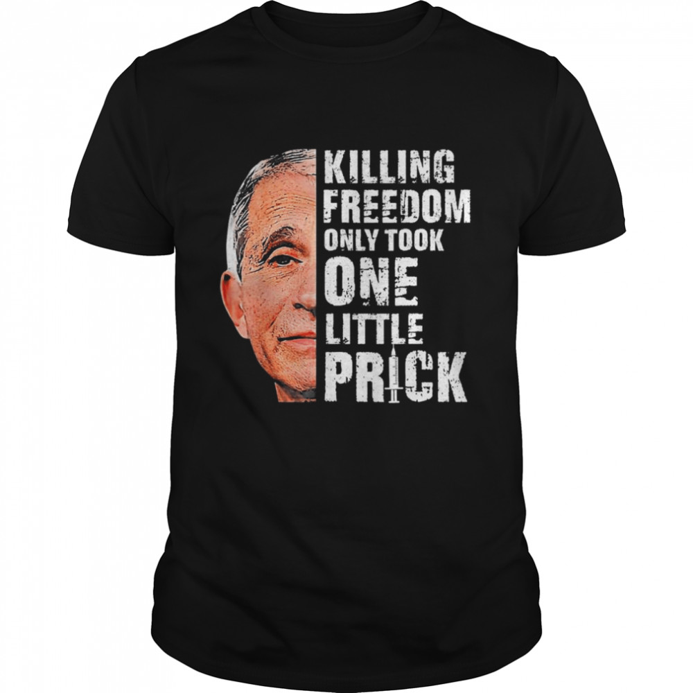 killing freedom only took one little prick faucI antI T-Shirt