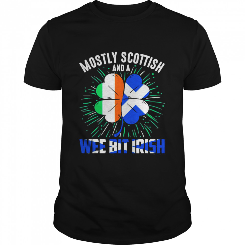 Mostly Scottish And A Wee Bit Irish Shirt