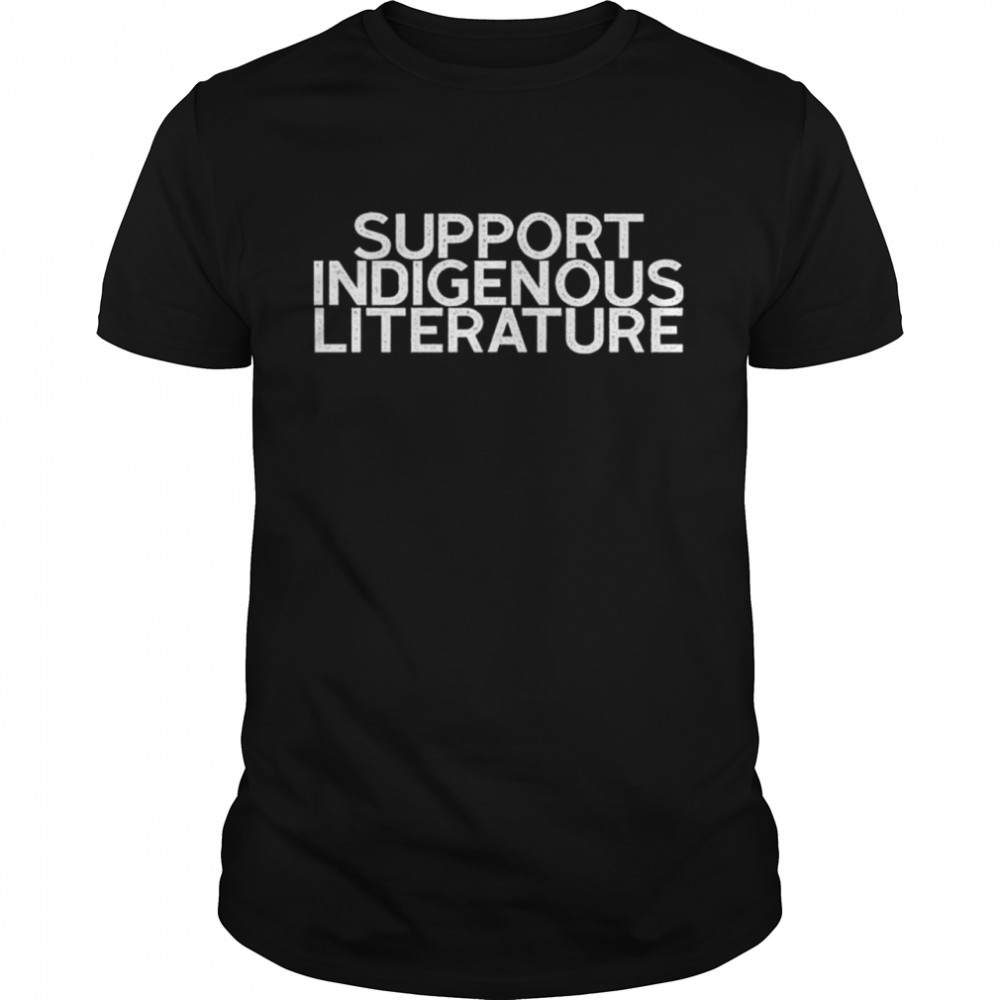 Support indigenous literature shirt