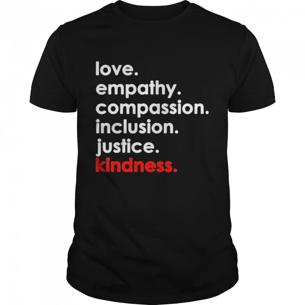 Love Empathy Compassion Inclusion Justice Kindness 2022 shirt Classic Men's T-shirt