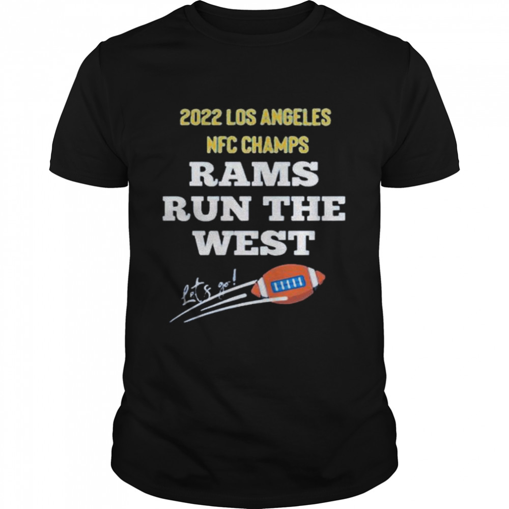 2022 Los Angeles NFC Champions Rams Run The West shirt