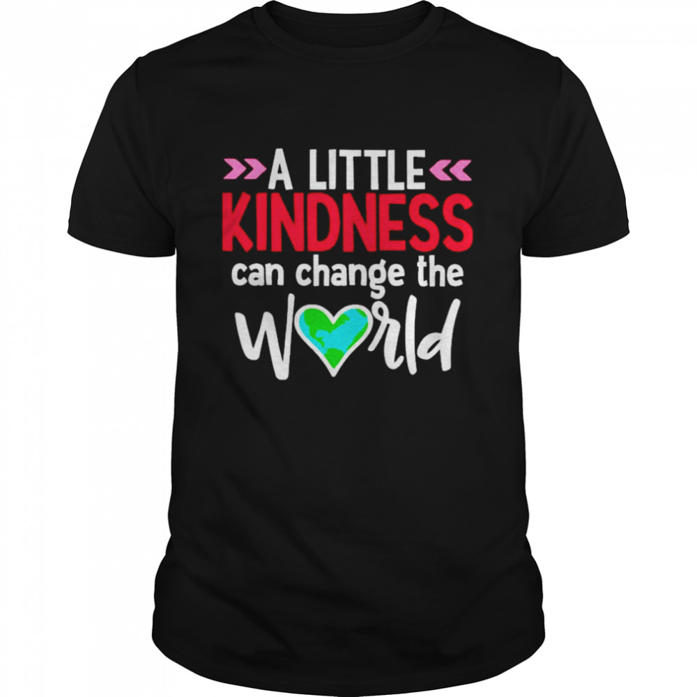 A little kindness can change the world shirt