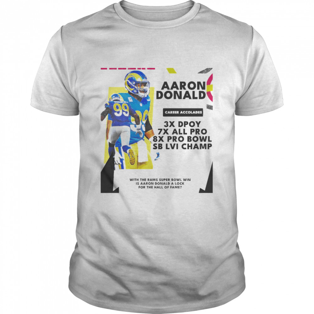 Aaron Donald With The Rams Super Bowl Win Is Aaron Donald’s A Lock For The Hall Of Fame Shirt