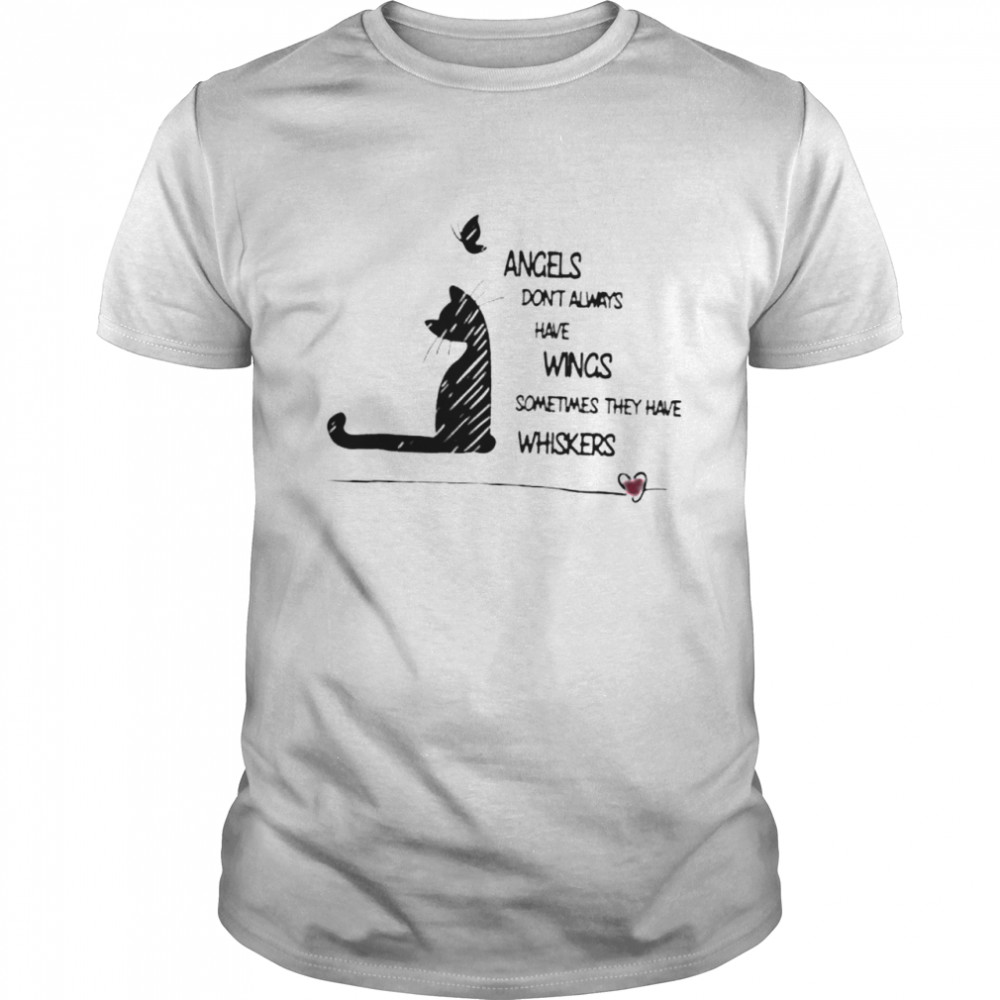 Angel Don’t Always Have Wings Sometimes They Have Whiskers shirt