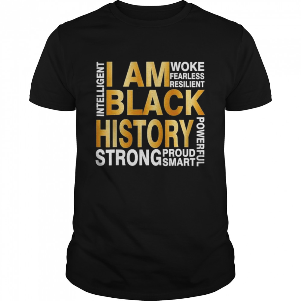 I Am Black History Strong Proud Smart Juneteenth African USA shirt