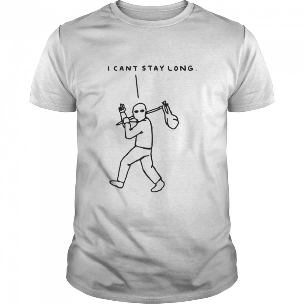 I can’t stay long shirt