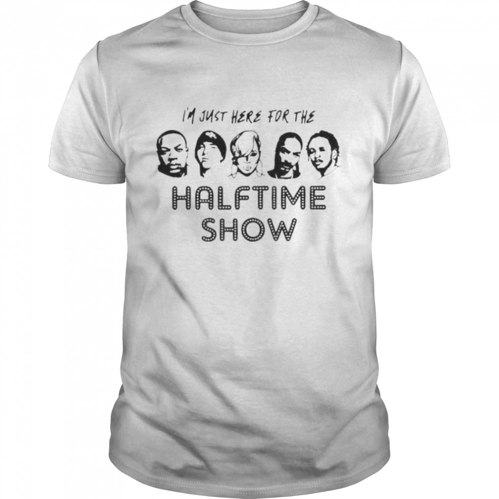 Im Just Here For The Halftime Show 2022 shirt
