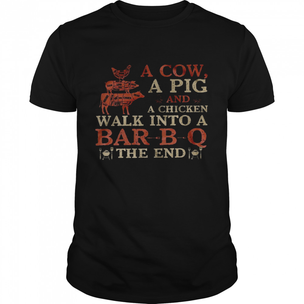 A cow a pig and walk into a bar bq the end shirt