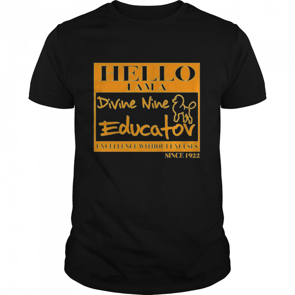 Hello I am a divine nine educator excellence without excuses since 1922 shirt
