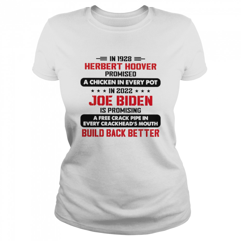 In 1928 herbert hoover promised a chicken in every pot in 2022 Joe Biden shirt Classic Women's T-shirt