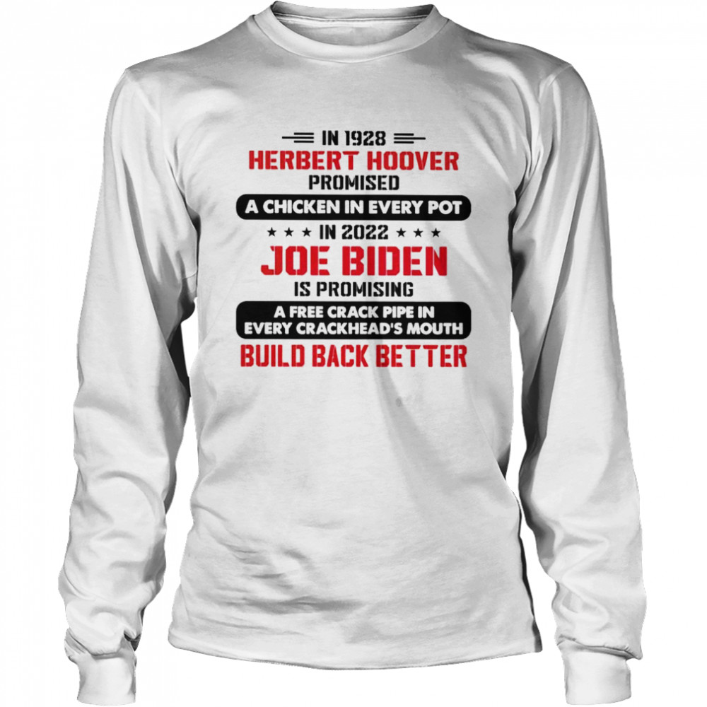 In 1928 herbert hoover promised a chicken in every pot in 2022 Joe Biden shirt Long Sleeved T-shirt