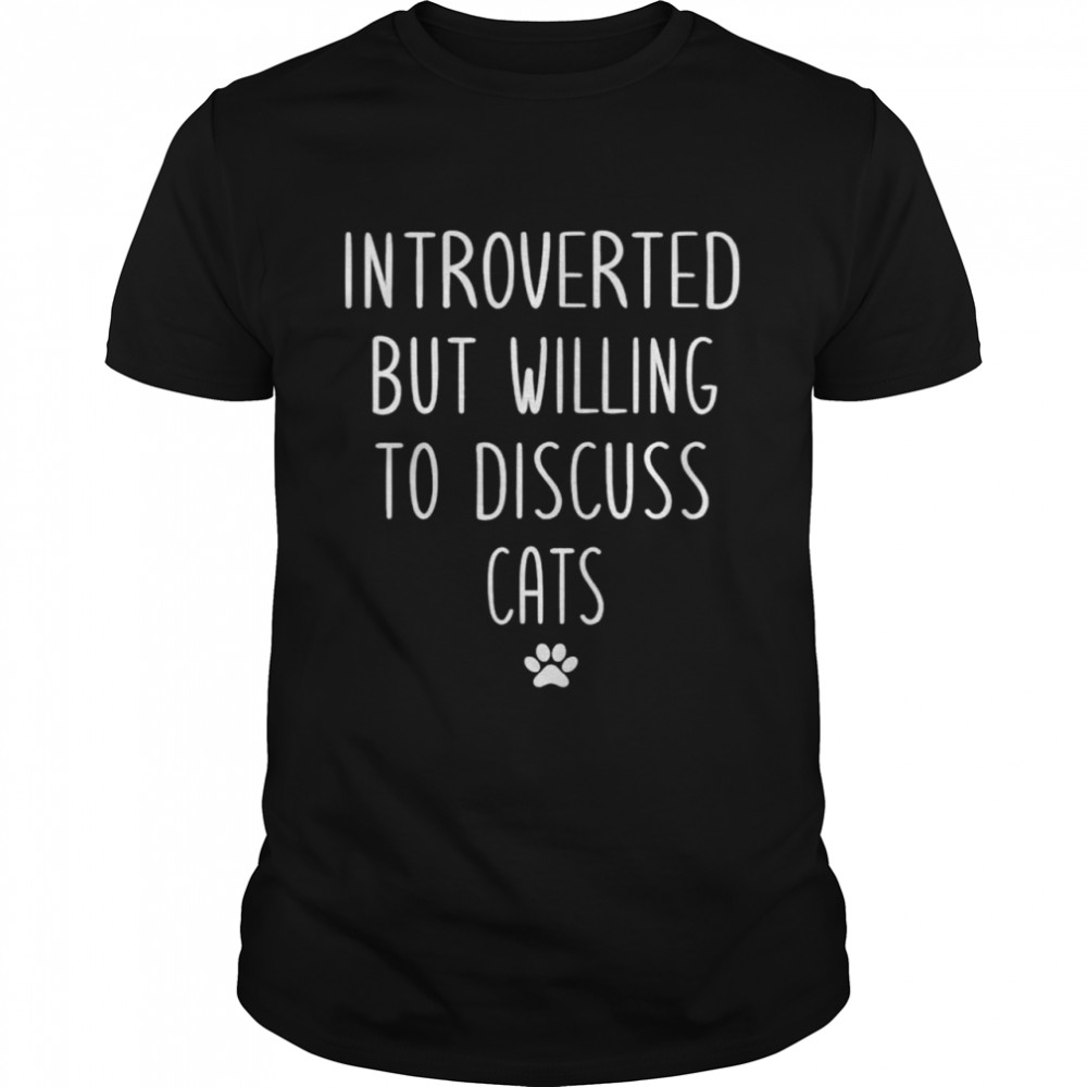 Introverted But Willing To Discuss Cats Kitten Pet Lover shirt