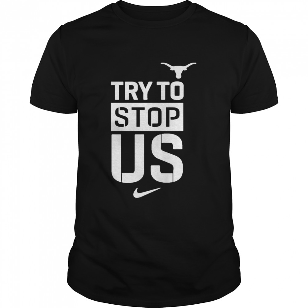 Texasmbb Try To Stop Us T-Shirt