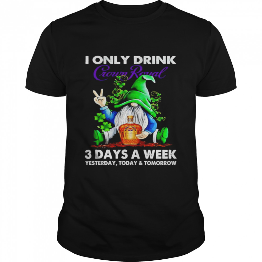Gnome St Patrick’s day I only drink Crown Royal 3 day a week shirt
