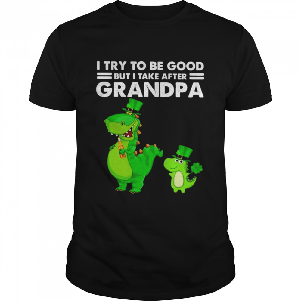 T-rex St Patrick’s day I try to be good shirt