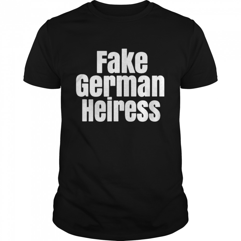 The Cut Fake German Heiress 2022 shirt