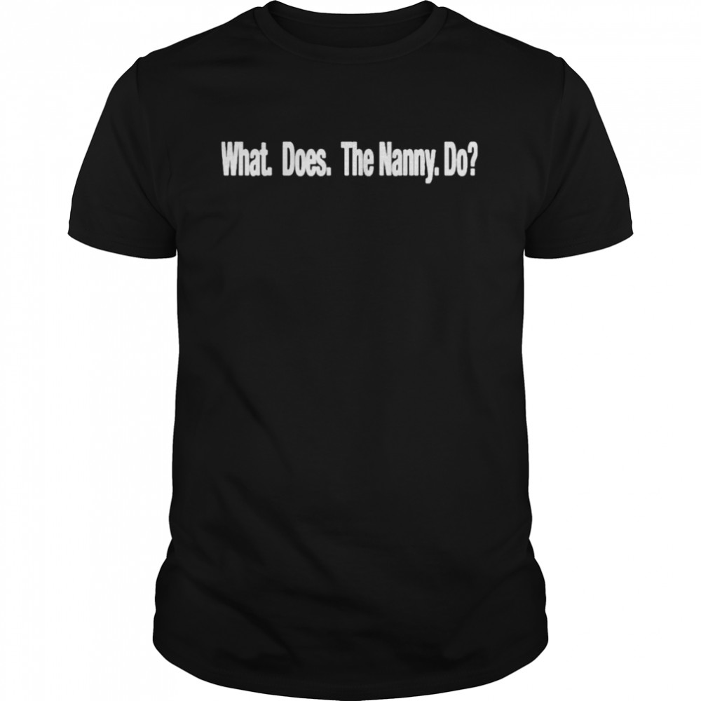 What does the nanny do shirt