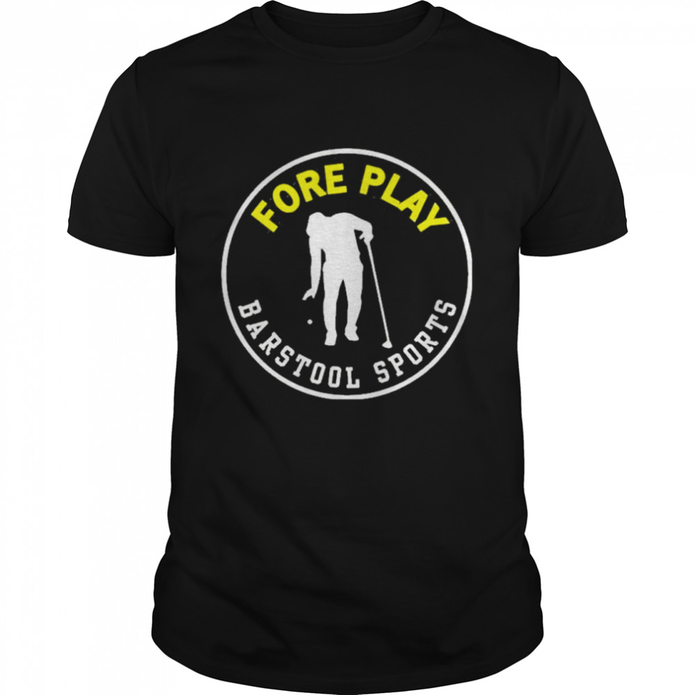 Barstool Sports Fore Play shirt