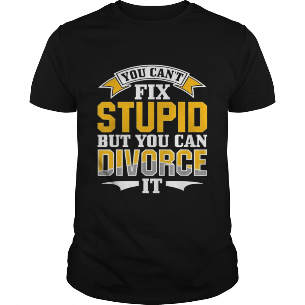 Ex Husband Wife You Cant Fix Stupid But You Can Divorce It shirt