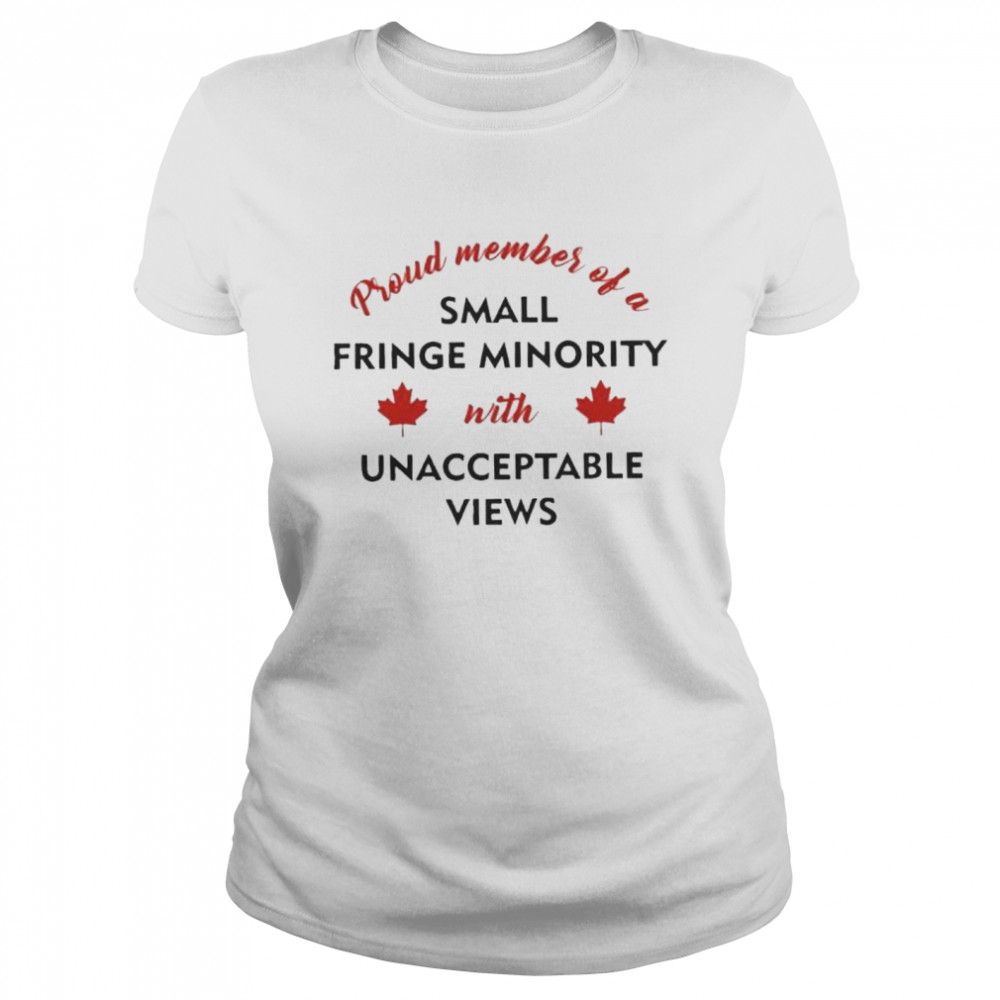 Proud Member of a Small Fringe Minority with Unacceptable Views 2022 shirt Classic Women's T-shirt