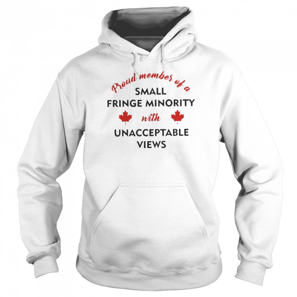 Proud Member of a Small Fringe Minority with Unacceptable Views 2022 shirt Unisex Hoodie