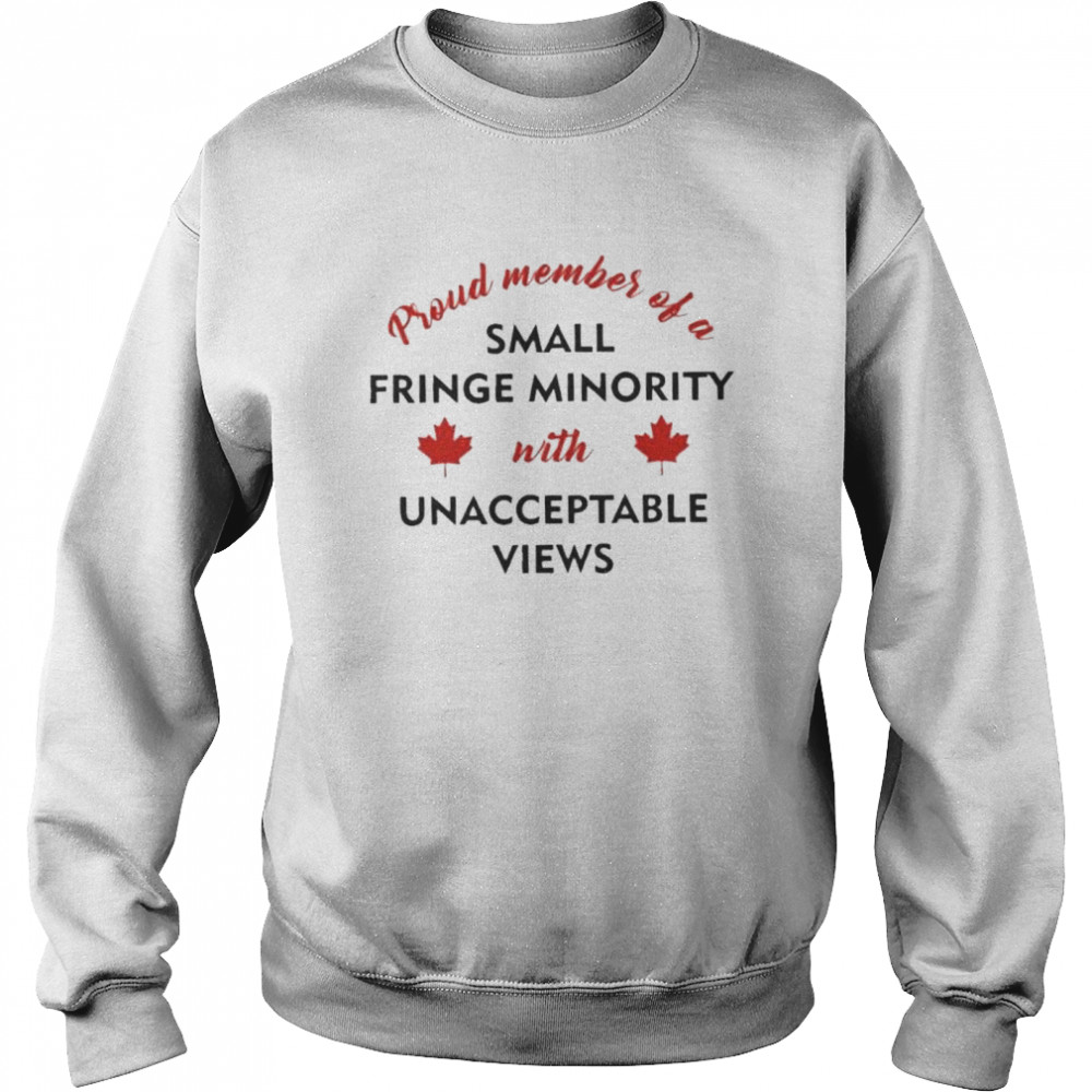Proud Member of a Small Fringe Minority with Unacceptable Views 2022 shirt Unisex Sweatshirt