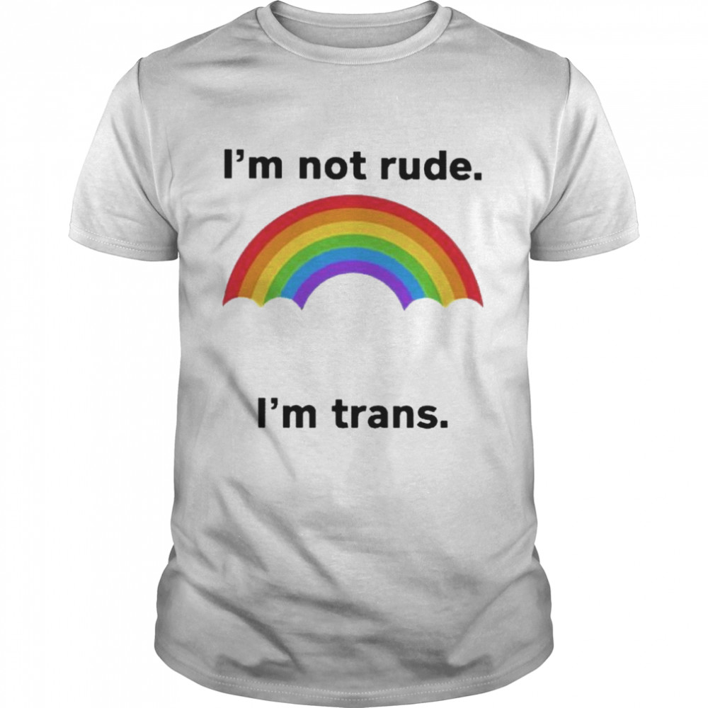 Rainbow I’m not rude I’m trans shirt