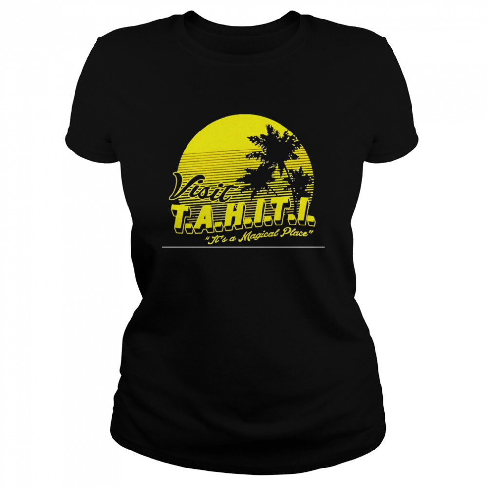 Visit Tahiti It’s a Magical  Classic Women's T-shirt