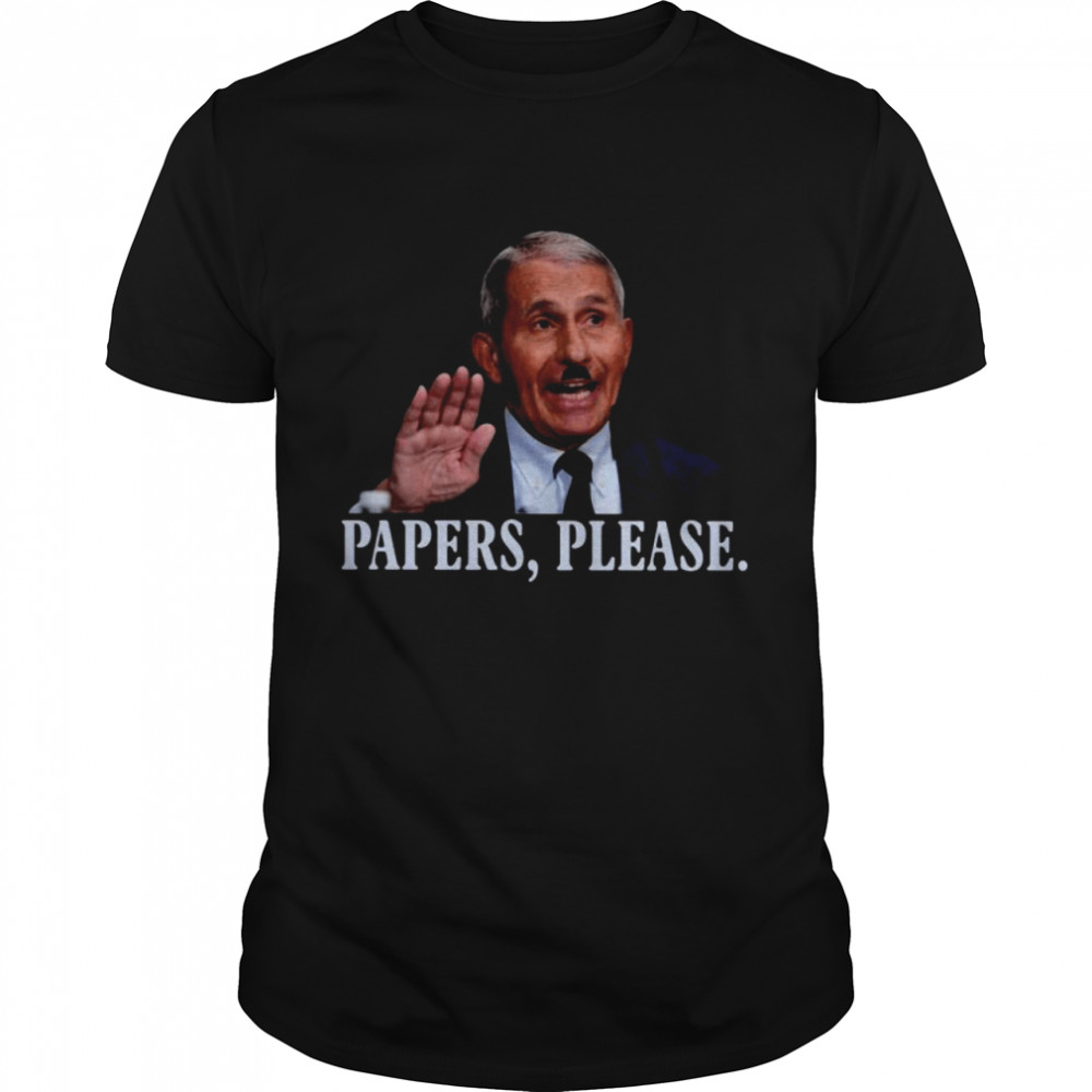 Dr. Fauci Papers Please Shirt