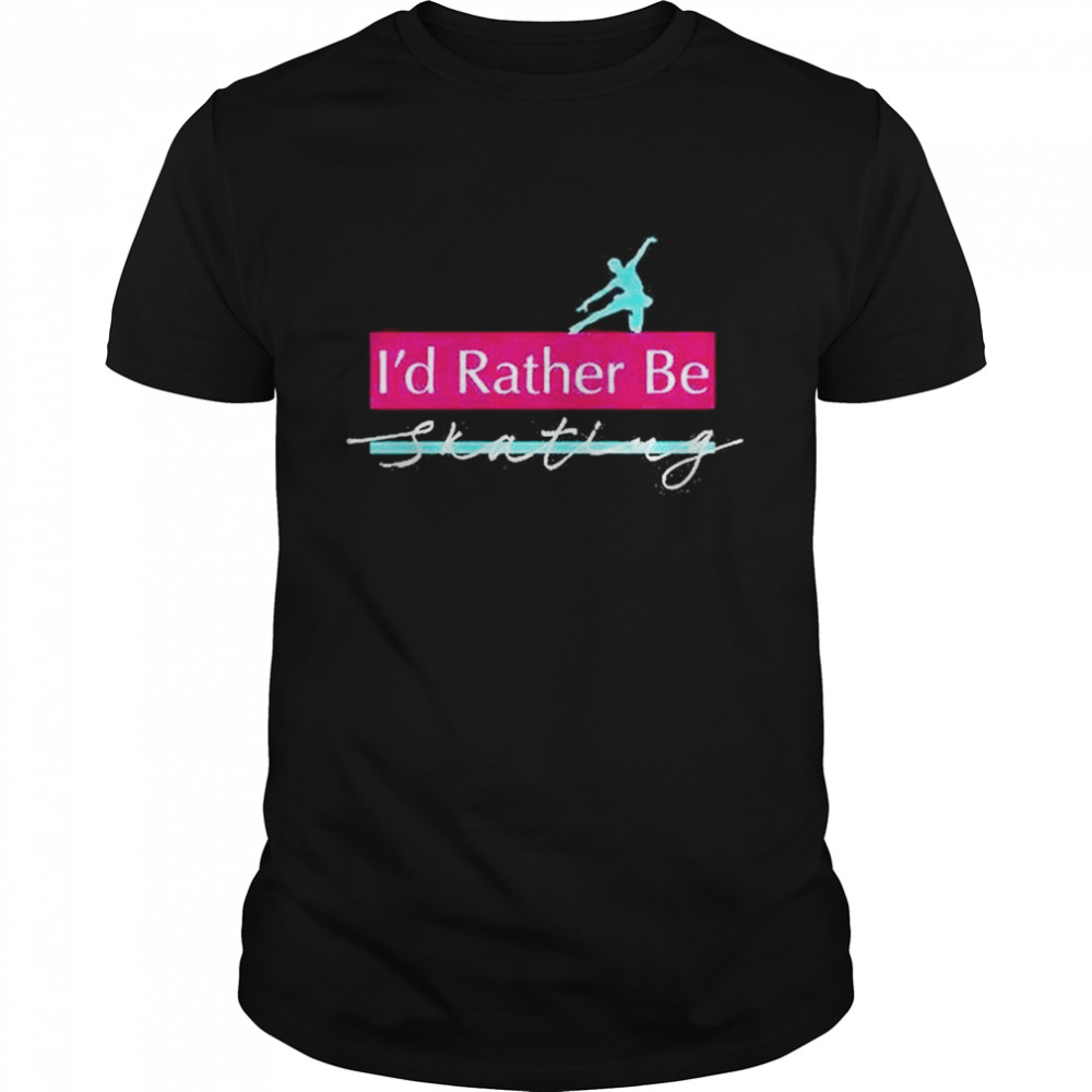 I’d Rather Be Skating T-Shirt