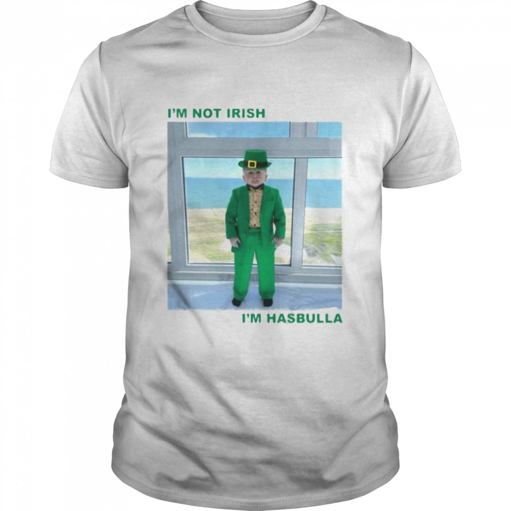 I’m Not Irish I’m Hasbulla Shirt