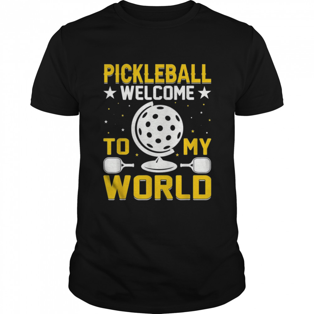 Pickleball Welcome To My World Pickleball Shirt