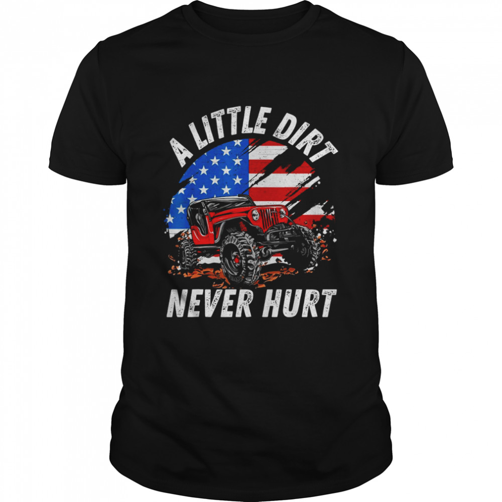 A Little Dirt Never Hurt OffRoad 4×4 SUV American Flag USA Shirt
