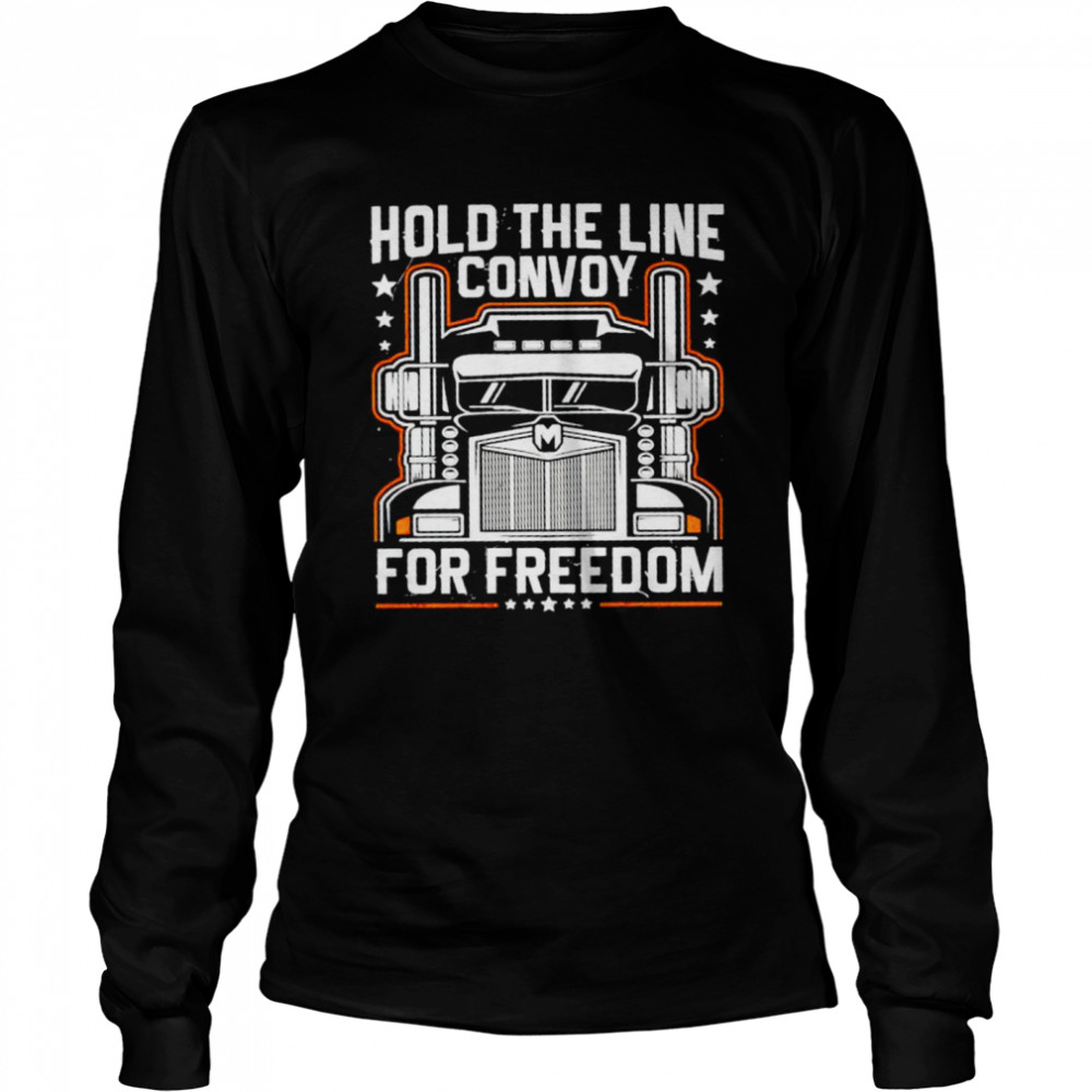 Canadian Truckers hold the line convoy for freedom 2022 shirt Long Sleeved T-shirt