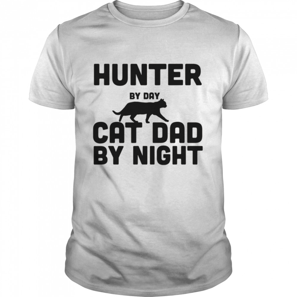 Hunter By Day Cat Dad By Night Shirt