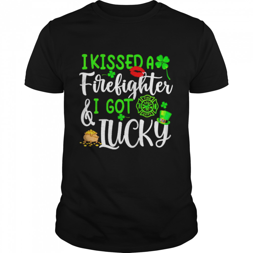 I kissed a firefighter and I got lucky St Patrick’s day shirt