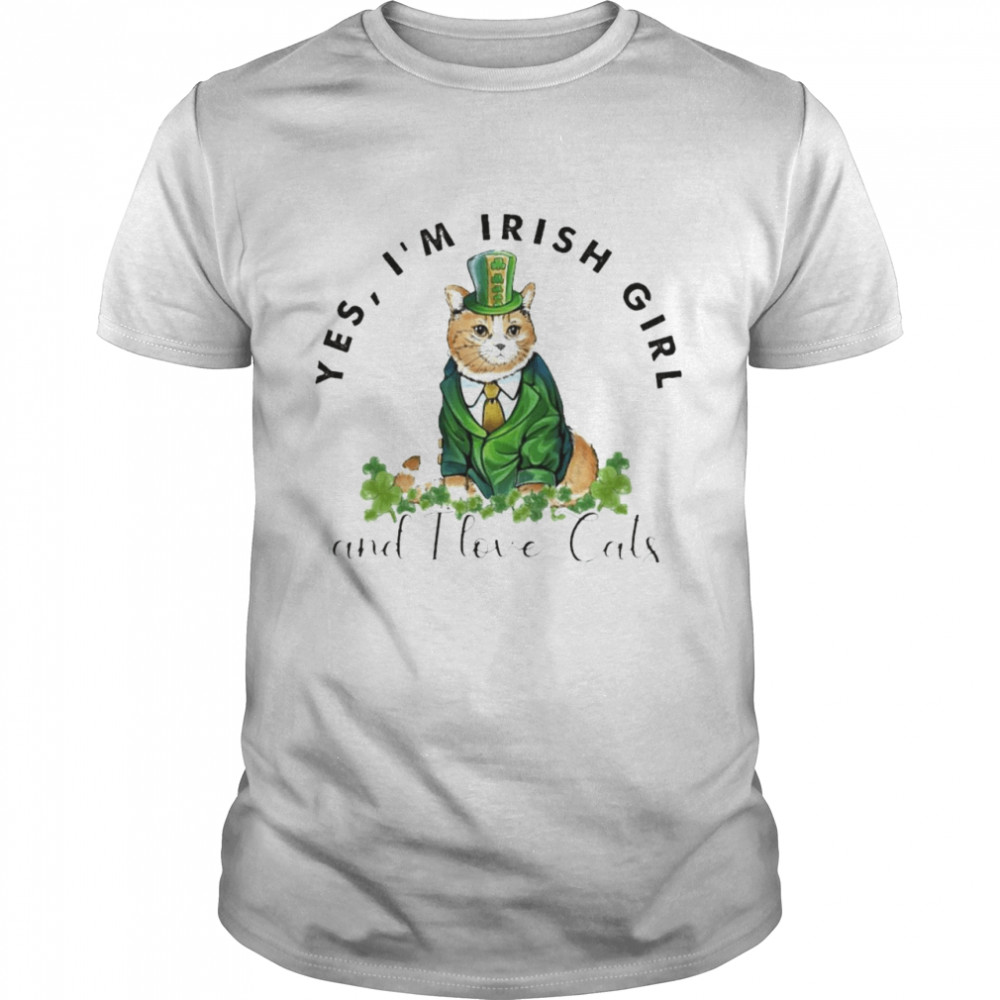 St Patrick’s day yes I’m Irish girl and I love cats shirt