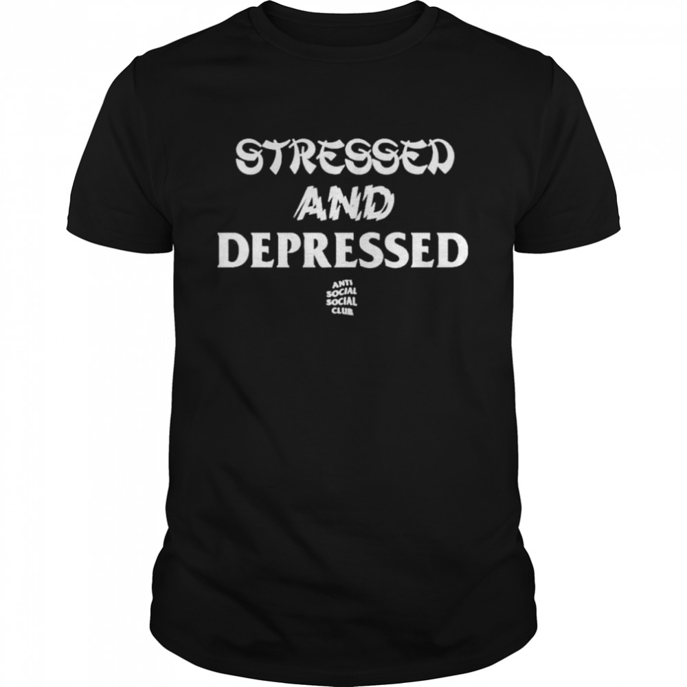 Stressed And Depressed Anti Social Social Club 2022 shirt