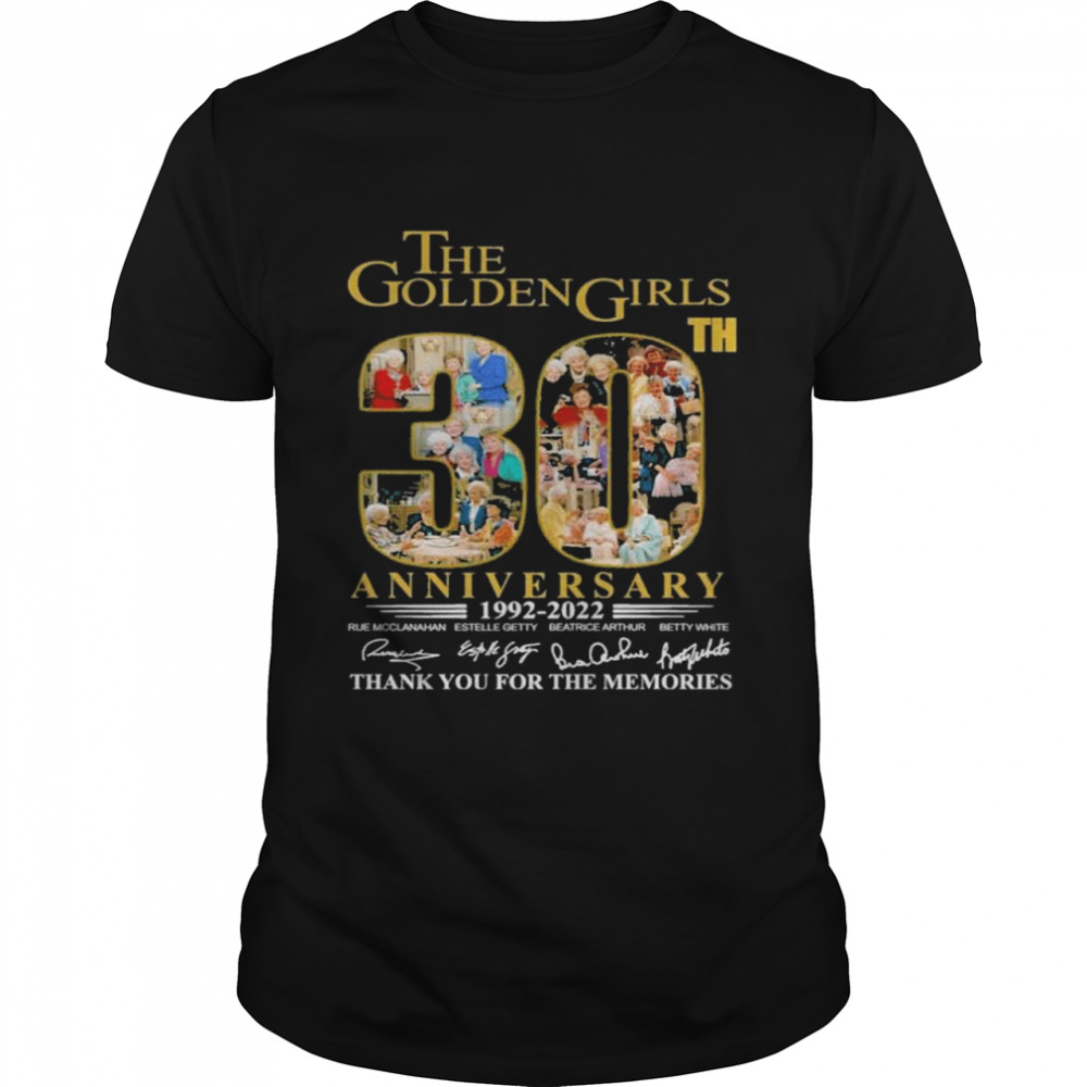 The golden girls 30th anniversary 1992 2022 thank you for the memories shirt