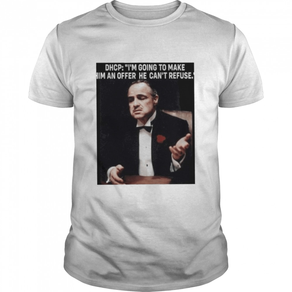 Dhcp I’m Going To Make Him An Offer He Can’t Refuse Shirt