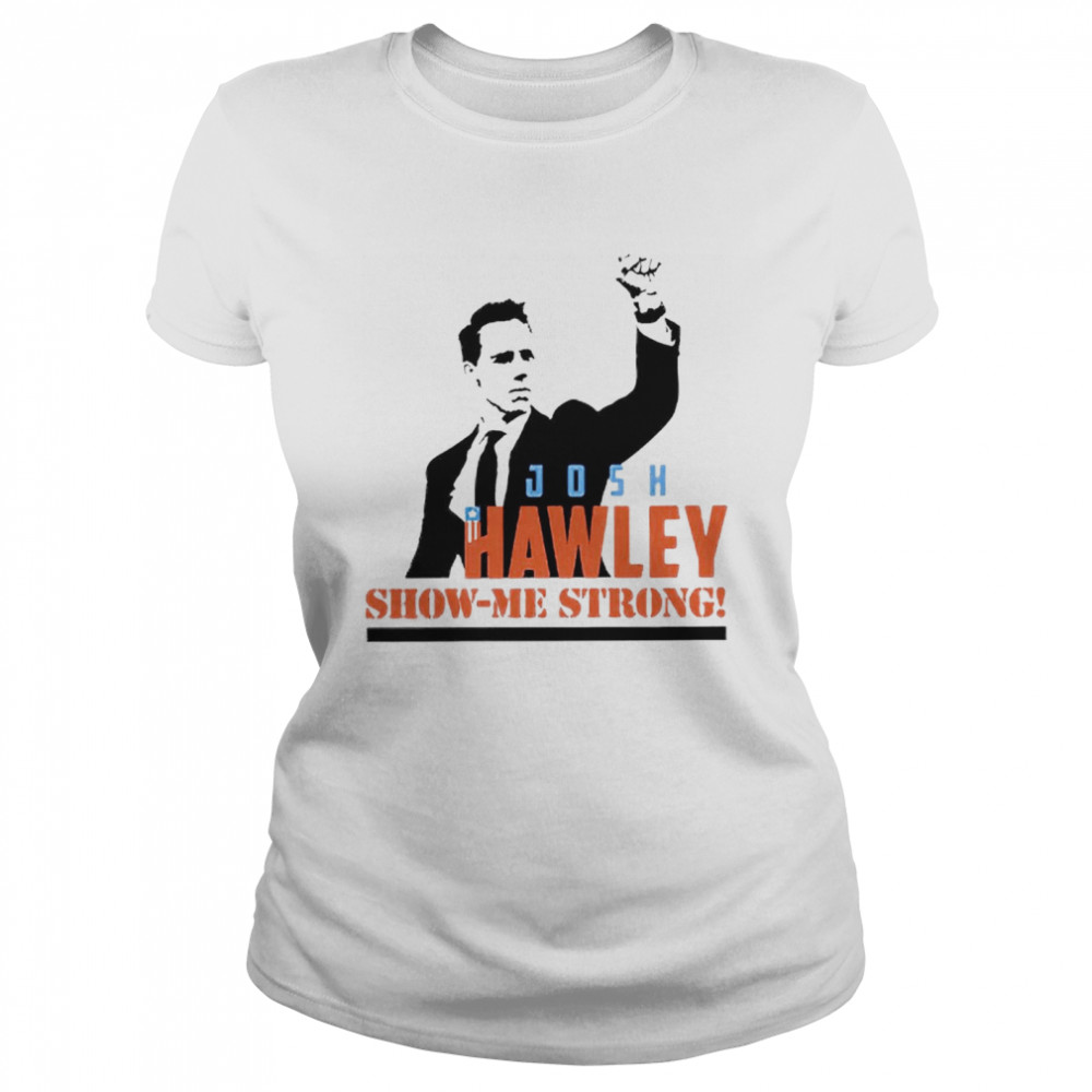 Josh Hawley show me strong T-shirt Classic Women's T-shirt