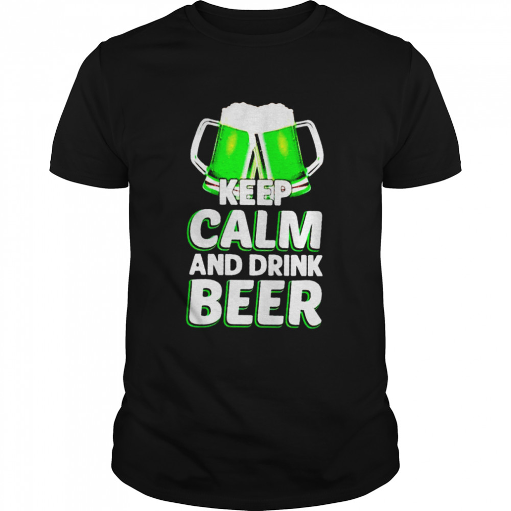 Keep calm and drink beer St Patrick’s day shirt