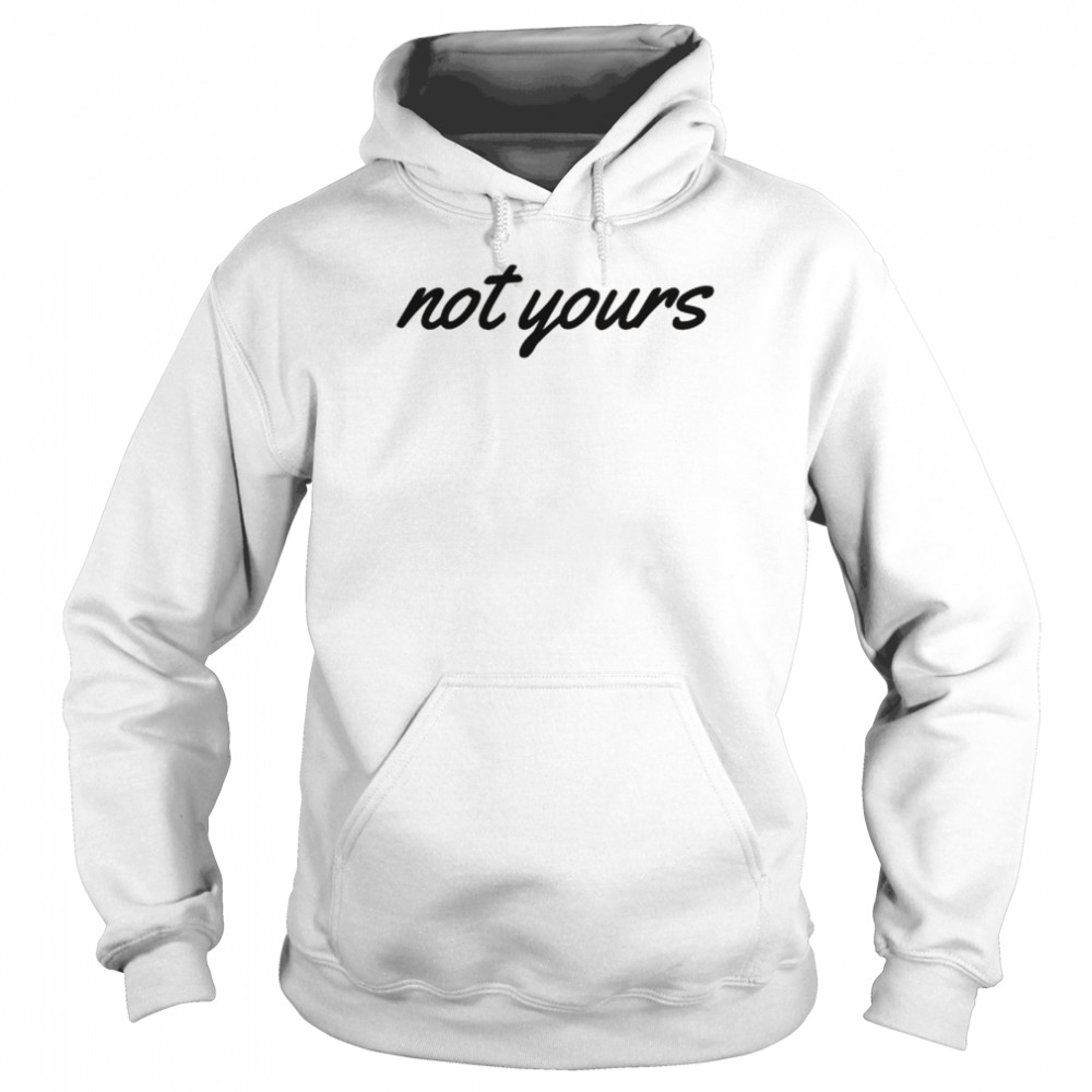 ‘Not Yours’ Inspiring Text  Unisex Hoodie