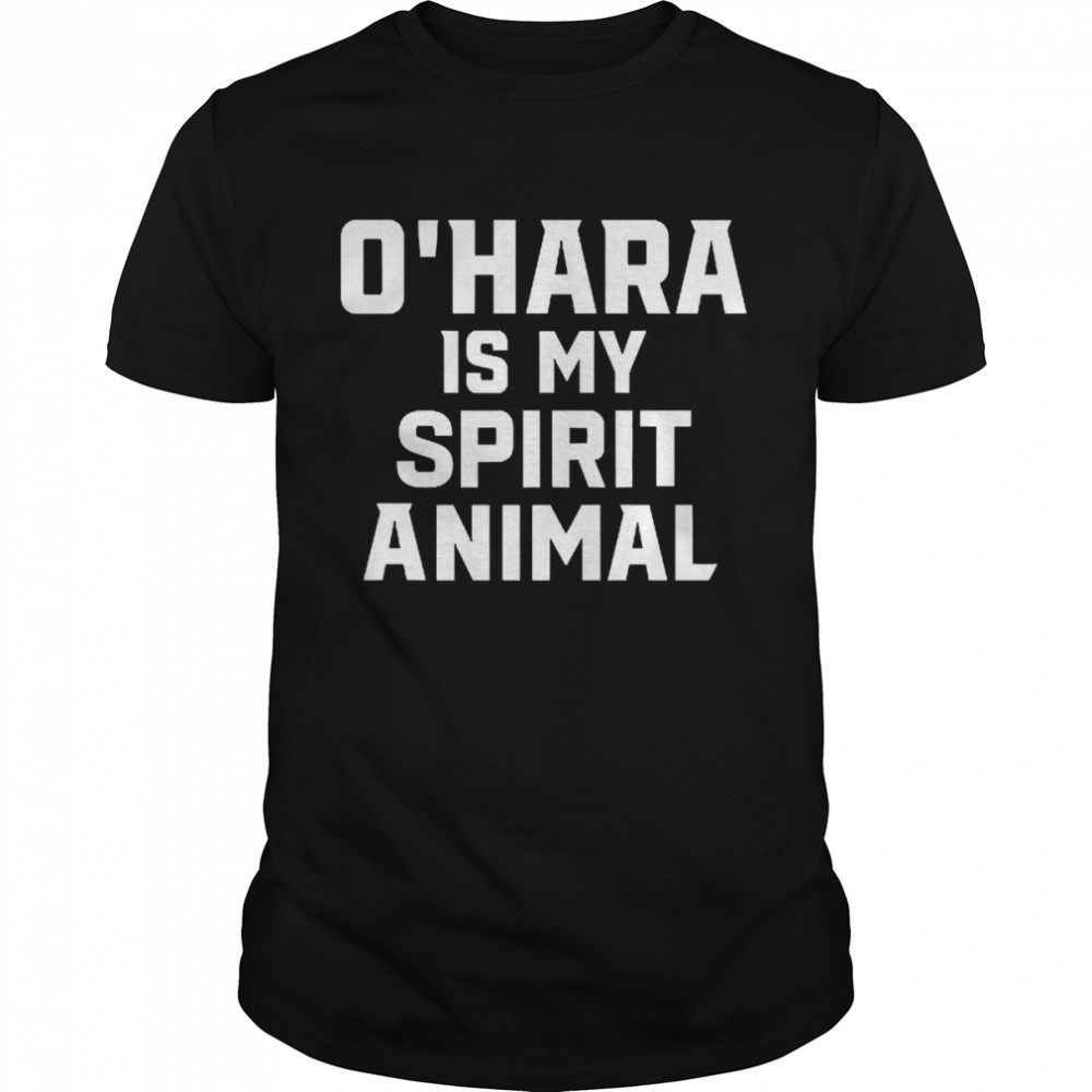 O’Hara Is My Spirit Animal Shirt
